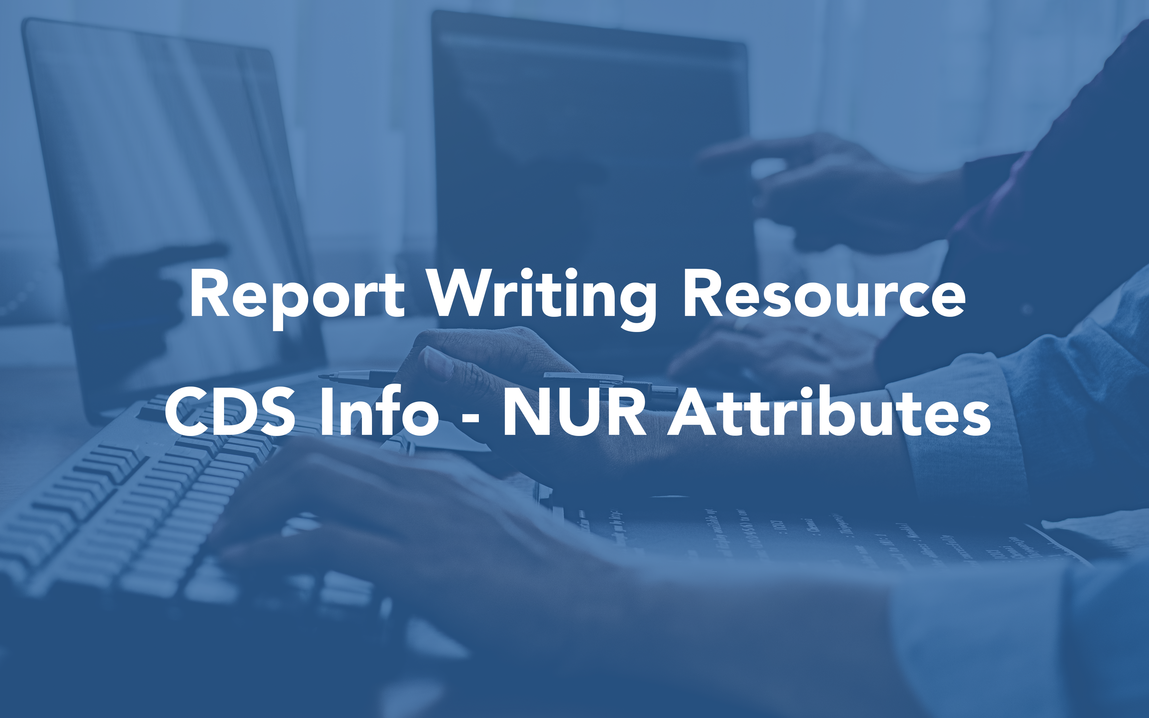 Report Writing Resources Image for CDS Info NUR Attributes