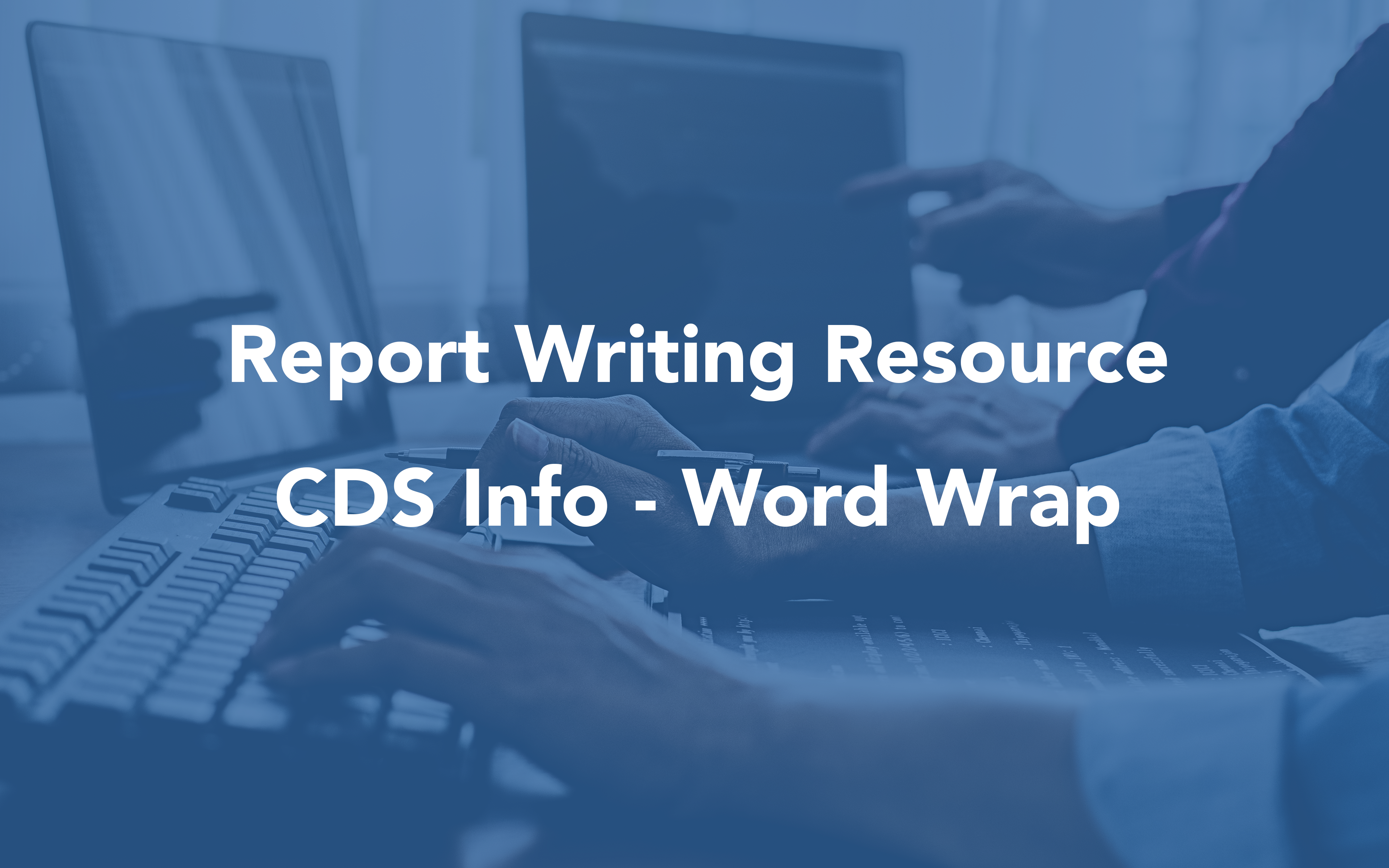 Report Writing Resources Image for CDS Info Word Wrap