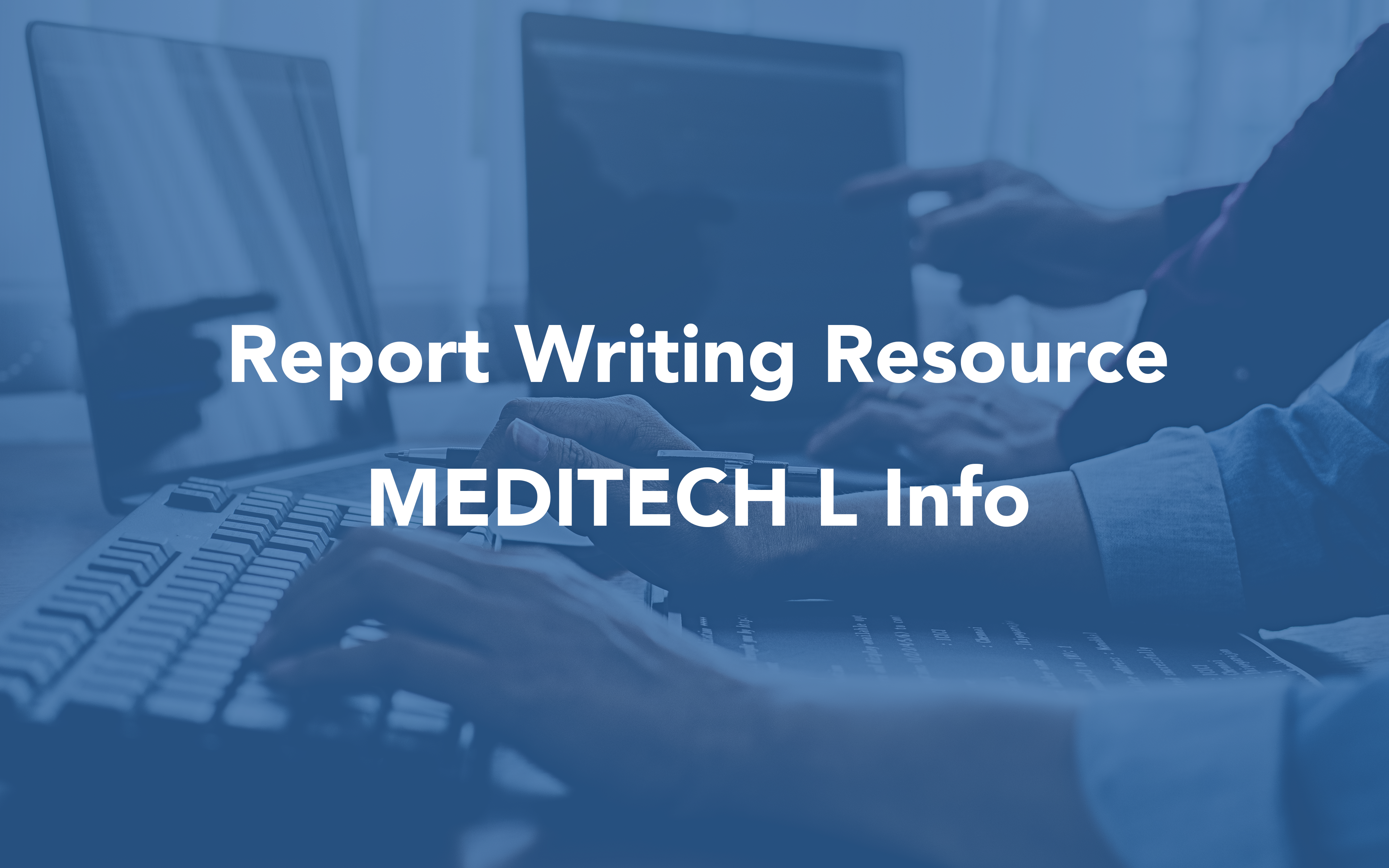 Report Writing Resources Image for MEDITECH L Info